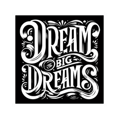 "Dream Big Dreams": A Vintage-Styled Vector Lettering Piece for Motivation and Inspiration, Perfect for Posters, Stickers, T-shirt Designs, and More.