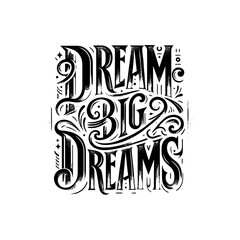 "Dream Big Dreams": A Vintage-Styled Vector Lettering Piece for Motivation and Inspiration, Perfect for Posters, Stickers, T-shirt Designs, and More.