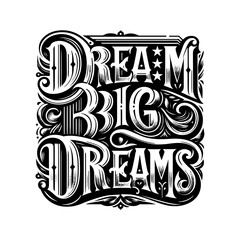 "Dream Big Dreams": A Vintage-Styled Vector Lettering Piece for Motivation and Inspiration, Perfect for Posters, Stickers, T-shirt Designs, and More.