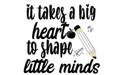 it takes a big heart to shape little minds SVG