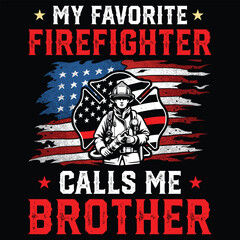 My Favorite People Call Me Brother  Men Gift T-Shirt design,Funny Firefighter T-shirt design