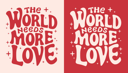 The world needs more love lettering card. Valentine's Day pink and red quotes kindness art. Groovy retro vintage hippie spiritual girl aesthetic message. Cute love text shirt design and print vector. - obrazy, fototapety, plakaty