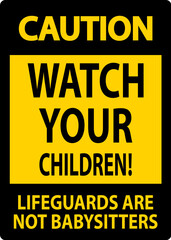 Fototapeta premium Pool Safety Sign Caution - Watch Your Children Lifeguards Are Not Babysitters