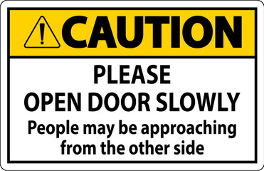 Caution Sign, Please Open Door Slowly, People May Be Approaching From The Other Side
