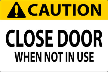 Caution Sign Close Door When Not In Use