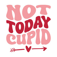 Not Today Cupid