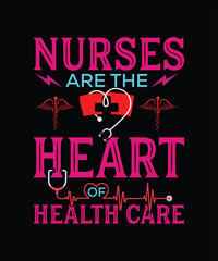 Nurses are the heart of health care t shirt design