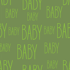 Children's seamless vector pattern. A pattern with the inscription Baby hand-drawn on a green background with light green letters