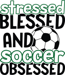 Stressed blessed and soccer obses T-shirt, Soccer Quote, Soccer Saying, Soccer Ball Monogram, FoobBall Shirt, Soccer Mom Life, Game Day, Soccer ball, Soccer players, Cut File For Cricut And Silhouette