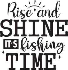 Rise and Shine It's Fishing Time