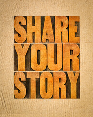 share your story word abstract  - inspirational text in vintage letterpress wood type on art paper, experience sharing concept