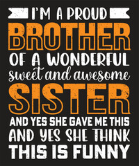 Im a Proud Brother Of A Wonderful Sweet And Awesome Sister typography design with grunge effect ready for print