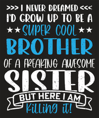 I never dreamed i would grow up to be a super cool brother typography design with grunge effect ready for print