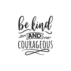 Fototapeta premium Be Kind and Courageous. Vector Design on White Background
