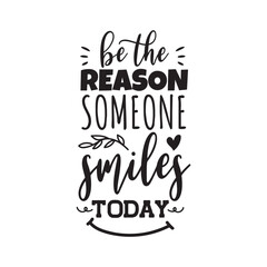 Be The Reason Someone Smiles Today. Vector Design on White Background