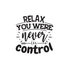 Relax You Were Never In Control. Vector Design on White Background
