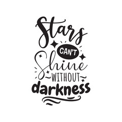 Stars Can't Shine Without Darkness. Vector Design on White Background