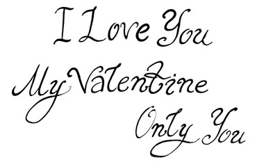 Phrases I love you, My Valentine, Only you in black calligraphic font on a white background. Long serifs and curls. Rounded italic letters. Lettering.