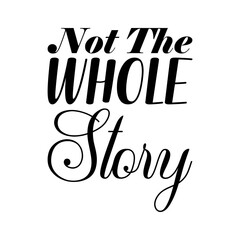 not the whole story black letter quote
