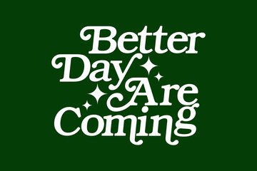 Streetwear design better day are coming aesthetic typography quotes graphic tee vector templates