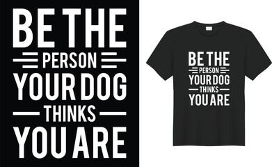 Be the person your dog thinks you are typography vector t-shirt design. Perfect for print items and bags, sticker, template, banner. Handwritten vector illustration. Isolated on black background. - obrazy, fototapety, plakaty