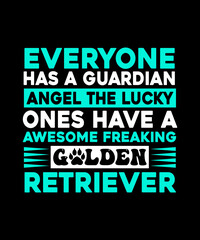 everyone has a guardian angel the lucky ones have a awesome freaking golden retriever