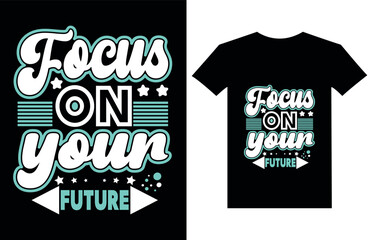 focus on your future, typography, T-shirt design,