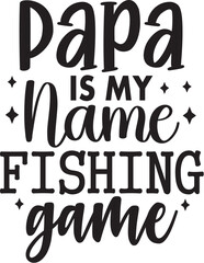 Papa is My Name Fishing is My Game