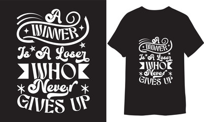 A winner is a loser who never gives up. Motivational Design print on a T-Shirt.
