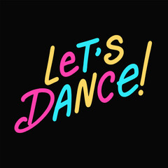 Let's Dance - retro color slogan on the black background. Pink yellow blue Text of Dance. Cool print for graphic tee, streetwear, hoodie. Vintage retro nostalgia for 1980s, 1990s