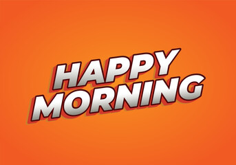 Happy morning. Text effect in 3D look. Eye catching color