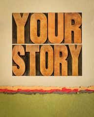 your story - word abstract in vintage letterpress wood type against art paper, storytelling and sharing life experience concept