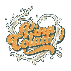 Pina Colada cocktail tee print vector with splashes for cocktail bar or drink summer party. Pina alcohol cocktail lettering with rum for beach bar and cafe menu