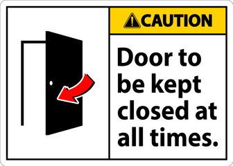 Caution Sign, Door To Be Kept Closed At All Times