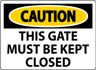 Fototapeta premium Caution Sign, Gate Must Be Kept Closed