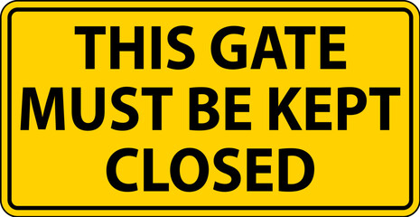 Caution Sign, Gate Must Be Kept Closed