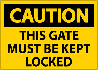 Caution Sign, Gate Must Be Kept Locked