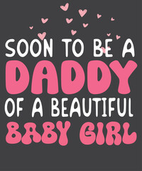 Soon To Be A Daddy Of A Beautiful Baby Girl New Dad T-Shirt design vector,
Beautiful Baby Girl Shirt,
Dad,
Expecting Father,
Beautiful Baby Girl,
Great Gift,
Father Day Birthday Anniversary,
Daddy,
Be