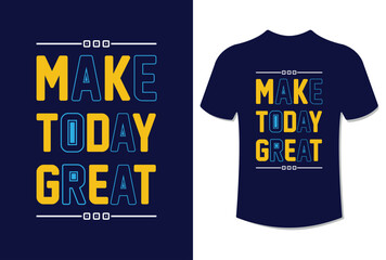 Make today great modern typography quote t-shirt design vector illustration