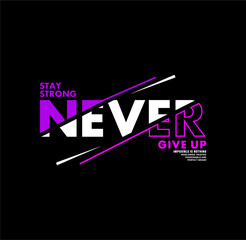 NEVER GIVE UP, typography tee shirt design and more graphic,vector illustration.