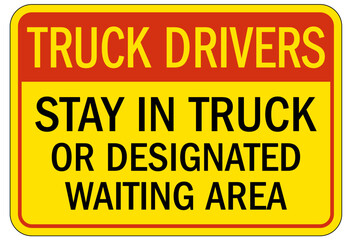 Truck driver sign stay in truck or designated waiting area
