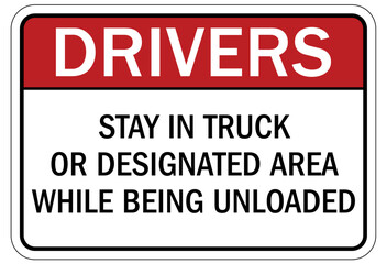Truck driver sign stay in truck or designated area while being unloaded