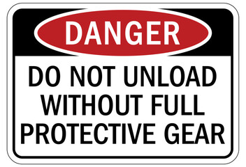 Truck driver sign do not unloaded without full protective gear