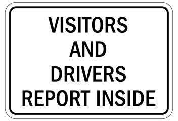Truck driver sign visitors and drivers must report inside