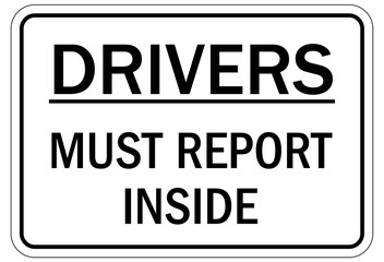 Truck driver sign drivers must report inside