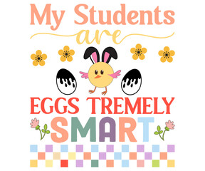  My Students Are Eggs Tremely Smart T-shirt, Happy Easter Day T-shirt, Easter Saying, Spring SVG, Bunny and spring T-shirt, Easter Quotes svg, Easter shirt, Easter Funny Quotes, Cut File for Cricut