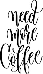 need more coffee - hand drawn lettering inscription text coffee quotes design