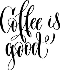 coffee is good - hand drawn lettering inscription text coffee quotes design