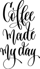 coffee made my day - hand drawn lettering inscription text coffee quotes design - obrazy, fototapety, plakaty