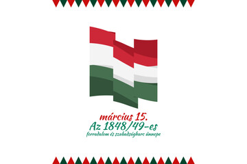 Translation: 15th of March. Feast of the Revolution and War of Independence of 1848-49. Happy National Day of Hungary vector illustration. Suitable for greeting card, poster and banner